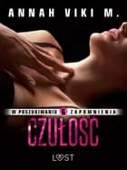 W poszukiwaniu zapomnienia 6: Czułość - opowiadanie erotyczne af Annah Viki M.