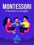 Il bambino in famiglia af Maria Montessori