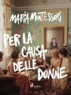 Per la causa delle donne af Maria Montessori