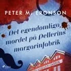 Det egendomliga mordet på Pellerins margarinfabrik af Peter M. Eronson