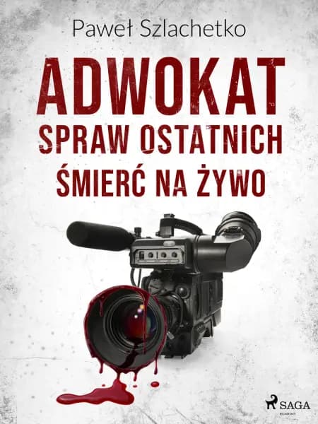 Adwokat spraw ostatnich. Śmierć na żywo af Paweł Szlachetko