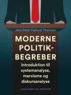 Moderne politikbegreber. Introduktion til systemanalyse, marxisme og diskursanalyse af Jens Peter Frølund Thomsen