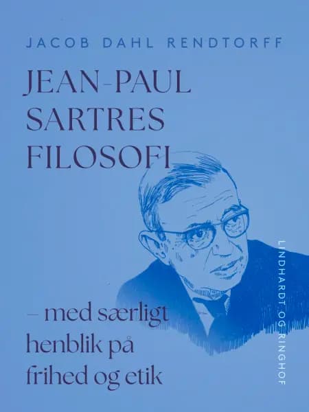 Jean-Paul Sartres filosofi - med særligt henblik på frihed og etik af Jacob Dahl Rendtorff