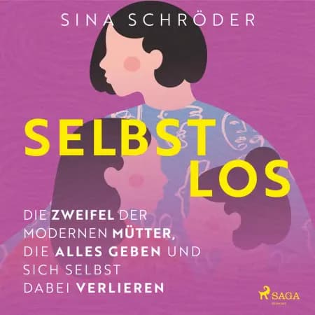 Selbstlos - Die Zweifel der modernen Mütter, die alles geben und sich selbst dabei verlieren af Sina Schröder