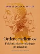 Ordene mellem os. Folkloristiske fortolkninger om alderdom af Anne Leonora Blaakilde
