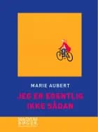 Jeg er egentlig ikke sådan af Marie Aubert