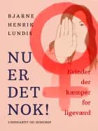 Nu er det nok! Kvinder der kæmper for ligeværd af Bjarne Henrik Lundis