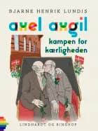 Axel Axgil. Kampen for kærligheden af Bjarne Henrik Lundis