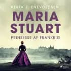 Maria Stuart - Prinsesse af Frankrig af Herta J. Enevoldsen