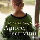 Amore, scrivimi af Roberta Ciuffi