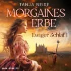Morgaines Erbe (Ewiger Schlaf 1) af Tanja Neise