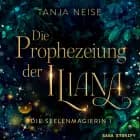 Die Prophezeiung der Iliana (Die Seelenmagierin 1) af Tanja Neise