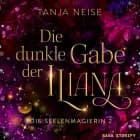 Die dunkle Gabe der Iliana (Die Seelenmagierin 2) af Tanja Neise
