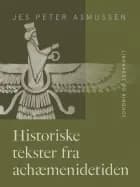 Historiske tekster fra achæmenidetiden af Jes Peter Asmussen