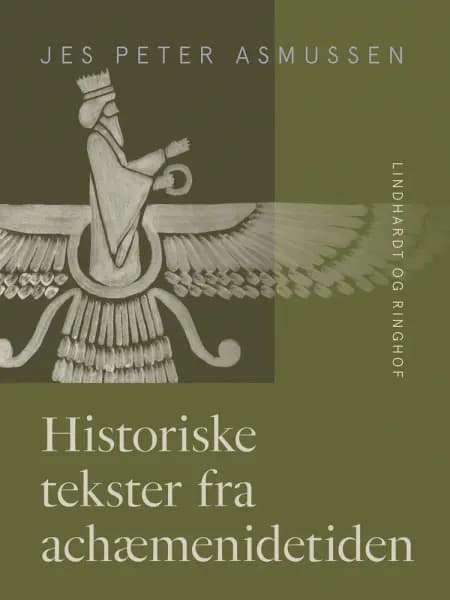 Historiske tekster fra achæmenidetiden af Jes Peter Asmussen