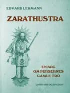 Zarathustra. En bog om persernes gamle tro af Edvard Lehmann