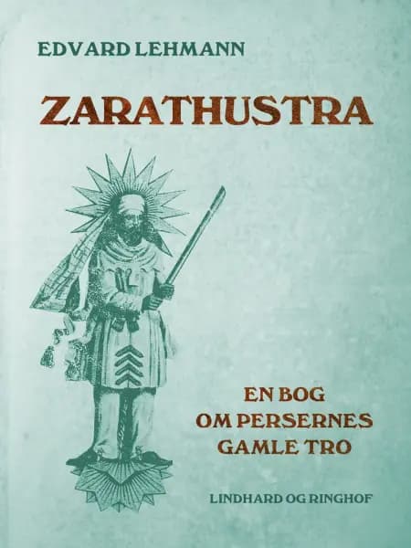Zarathustra. En bog om persernes gamle tro af Edvard Lehmann