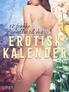 Erotisk kalender - 12 frække noveller til dig af August Moon, Elena Lund og Fabien Dumaître