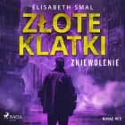 Złote klatki. Zniewolenie af Elizabeth Smal