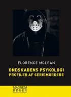 Ondskabens psykologi - Profiler af seriemordere af Florence McLean