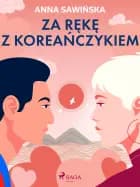 Za rękę z Koreańczykiem af Anna Sawińska