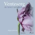 Ventesorg. At leve i uvished af Birgitte Behrendt