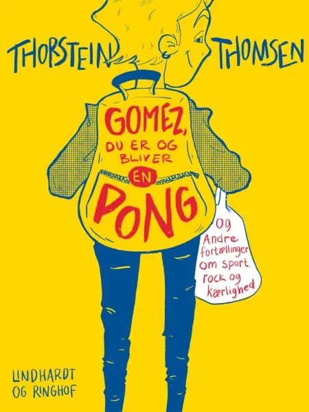 Gomez, du er og bliver en pong - og andre fortællinger om sport, rock og kærlighed af Thorstein Thomsen