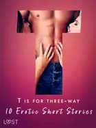 T is for Three-way - 10 Erotic Short Stories af Black Chanterelle, Elise Storm og Sara Agnès L.