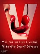 V is for Virgins & Vixens - 10 Erotic Short Stories af Valery Jonsson, Malva B., Nicolas Lemarin, Britta Bocker, Sandra Norrbin, Lea Lind, Vanessa Salt, Sarah Skov og Olrik