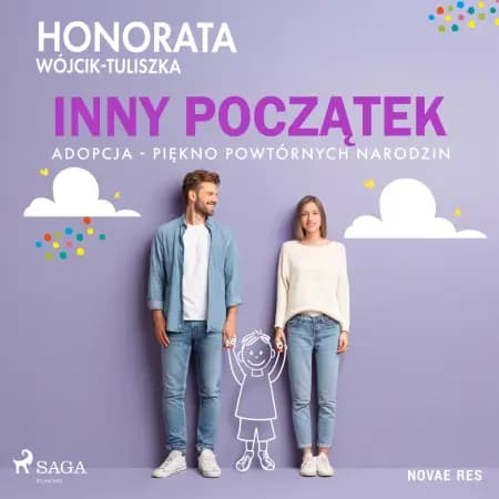Inny początek. Adopcja - piękno powtórnych narodzin af Honorata Wójcik-Tuliszka
