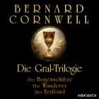 Die Gral-Trilogie: Der Bogenschütze - Der Wanderer - Der Erzfeind af Bernard Cornwell