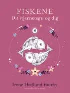 Fiskene. Dit stjernetegn og dig af Irene Hedlund Faurby
