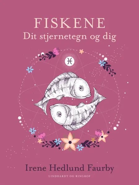 Fiskene. Dit stjernetegn og dig af Irene Hedlund Faurby