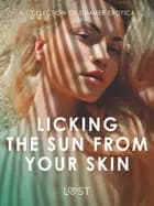 Licking the Sun from Your Skin: A Collection of Summer Erotica af Nicolas Lemarin, Alexandra Södergran og Marguerite Nousville