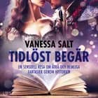 Tidlöst begär: En sensuell resa om åtrå och hemliga fantasier genom historien af Vanessa Salt