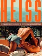 Heiß: Eine Sammlung erotischer Geschichten zum Lesen beim Sonnenbaden auf der Terrasse af Saga Stigsdotter, Ossian Strömquist og A. Kjeldberg Klahn