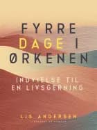 Fyrre dage i ørkenen. Indvielse til en livsgerning af Lis Andersen