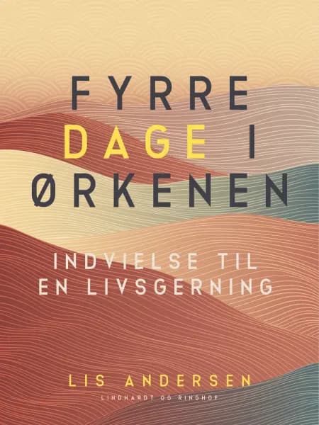 Fyrre dage i ørkenen. Indvielse til en livsgerning af Lis Andersen