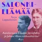 Salonkielämää - Aatelisrouva Elisabet Järnefeltin ja Juhani Ahon rakkaustarina af Tarja Lappalainen