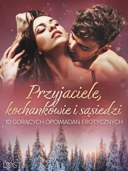 Przyjaciele, kochankowie i sąsiedzi: 10 gorących opowiadań erotycznych af August Moon