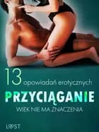 Przyciąganie: Wiek nie ma znaczenia - 13 opowiadań erotycznych af Camille Bech, Anita Bang og SheWolf