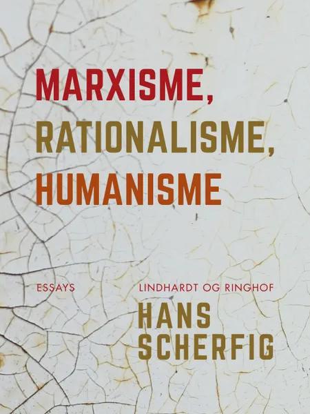 Marxisme, rationalisme, humanisme af Hans Scherfig