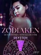 Zodiaken: 10 Erotiska noveller för Skytten af Alexandra Södergran, Andrea Hansen og Sarah Skov