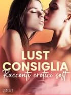 LUST consiglia: Racconti erotici soft af Alexandra Södergran, Lisa Vild og Sarah Skov