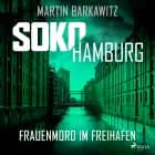 SoKo Hamburg: Frauenmord im Freihafen (Ein Fall für Heike Stein, Band 5) af Martin Barkawitz