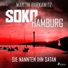 SoKo Hamburg: Sie nannten ihn Satan (Ein Fall für Heike Stein, Band 12) af Martin Barkawitz