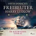 Im Kielwasser: Verrat (Freibeuter Harry Ludlow, Band 5) af David Donachie