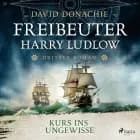 Kurs ins Ungewisse (Freibeuter Harry Ludlow, Band 3) af David Donachie