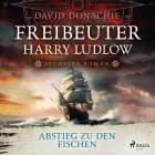 Abstieg zu den Fischen (Freibeuter Harry Ludlow, Band 6) af David Donachie