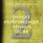 Danske kriminalsager gennem 100 år. Del 2 af Palle Bruus Jensen